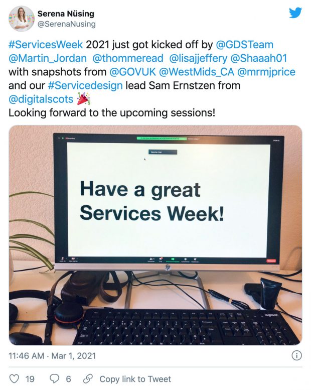 Tweet: #ServicesWeek 2021 just got kicked off by @GDSTeam @Martin_Jordan @thommeread @lisajjeffery @Shaaah01 with snapshots from @GOVUK @WestMids_CA @mrmjprice and our #Servicedesign lead Sam Ernstzen from @digitalscots ? Looking forward to the upcoming sessions!